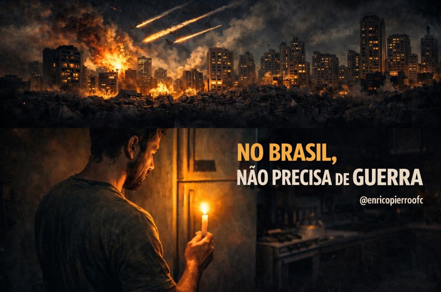 No Brasil, não precisa de guerra. 